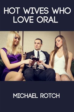 Hot Wives Who Love Oral: Taboo Erotica (eBook, ePUB) - Rotch, Michael