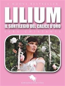 LILIUM - Il Sortilegio del Calice d’Oro (eBook, ePUB) - Chiatante, Sara