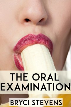 The Oral Examination: Taboo Erotica (eBook, ePUB) - Stevens, Bryci