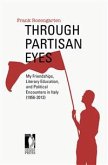 Through Partisan Eyes. My Friendships, Literary Education, and Political Encounters in Italy (1956-2013). With Sidelights on My Experiences in the United States, France, and the Soviet Union (eBook, ePUB)
