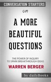 A More Beautiful Question: The Power of Inquiry to Spark Breakthrough Ideas by Warren Berger   Conversation Starters (eBook, ePUB)