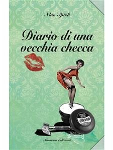 Diario di una vecchia checca (eBook, ePUB) - Spirlì, Nino