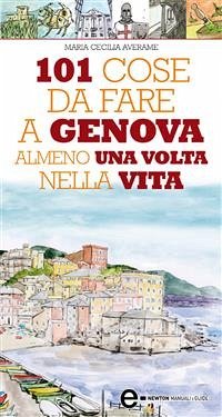 101 cose da fare a Genova almeno una volta nella vita (eBook, ePUB) - Cecilia Averame, Maria