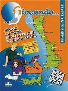 Giocando... Scopri la Costa degli Etruschi e l'Isola d'Elba (eBook, PDF) - Scalzini, Edoardo