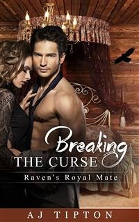 Breaking the Curse: Raven's Royal Mate (eBook, ePUB) - Tipton, AJ