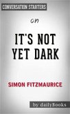 It's Not Yet Dark: A Memoir by Simon Fitzmaurice   Conversation Starters (eBook, ePUB)