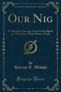 Our Nig (eBook, PDF) - E. Wilson, Harriet
