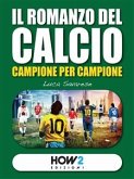 IL ROMANZO DEL CALCIO, Campione per Campione (eBook, ePUB)