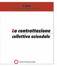 La contrattazione collettiva aziendale (eBook, PDF) - Global Publishers, Redazione