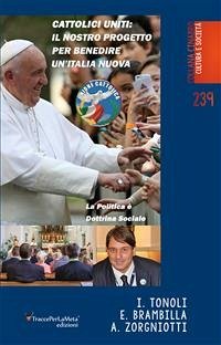Cattolici Uniti: Il nostro progetto per benedire un’Italia nuova (eBook, ePUB) - Brambilla, Erminio; Tonoli, Ivano; Zorgniotti, Alessandro