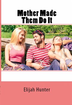 Mother Made Them Do It: Taboo Erotica (eBook, ePUB) - Hunter, Elijah