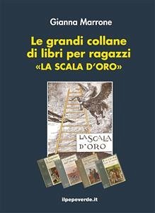 Le grandi collane di libri per ragazzi «La Scala d'oro» (eBook, ePUB) - Marrone, Gianna