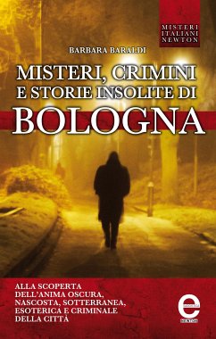 Misteri, crimini e storie insolite di Bologna (eBook, ePUB) - Baraldi, Barbara