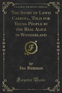 The Story of Lewis Carroll, Told for Young People by the Real Alice in Wonderland (eBook, PDF)