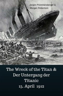 The Wreck of the Titan & Der Untergang der Titanic 15. April 1912 (eBook, ePUB) - Prommersberger, Jürgen; Robertson, Morgan