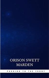 Pushing To The Front : Success Under Difficulties (eBook, ePUB) - Swett Marden, Orison