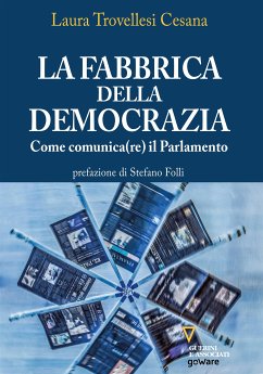 La fabbrica della democrazia. Come comunica(re) il Parlamento (eBook, ePUB) - Trovellesi Cesana, Laura