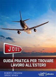 Guida pratica per trovare lavoro all'estero (eBook, ePUB) - Senesi, Sergio; Stanzani, Roberto