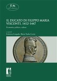 Il Ducato di Filippo Maria Visconti, 1412-1447. Economia, politica, cultura Economia, politica, cultura (eBook, ePUB)