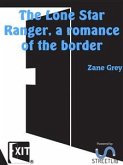 The Lone Star Ranger, a romance of the border (eBook, ePUB)