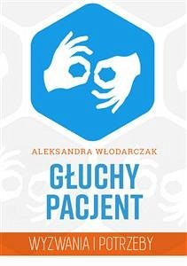 Głuchy pacjent – wyzwania i potrzeby (eBook, ePUB) - Włodarczak, Aleksandra