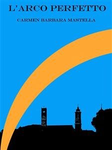 L' arco perfetto (eBook, ePUB) - Barbara Mastella, Carmen