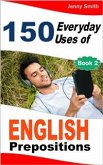 150 Everyday Uses of English Prepositions. Book Two (eBook, ePUB)