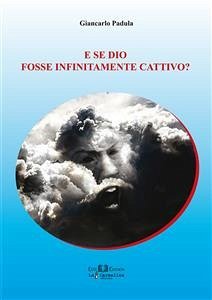Cover E se Dio fosse infinitamente cattivo? (eBook, PDF)