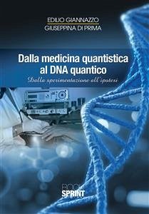 Dalla medicina quantistica al DNA quantico (eBook, PDF) - Giannazzo - Giuseppina Di Prima, Edilio
