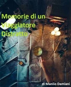 Memorie di un viaggiatore distratto (eBook, ePUB) - Manlio, Damiani