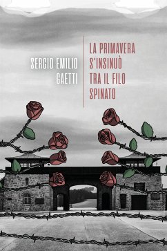 La primavera s'insinuò tra il filo spinato (eBook, ePUB) - Emilio Gaetti, Sergio