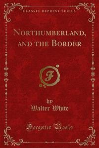 Northumberland, and the Border (eBook, PDF)
