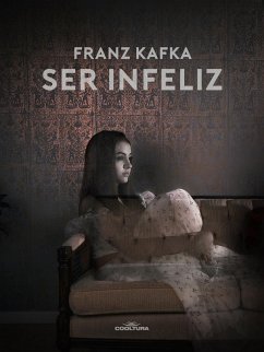 Ser infeliz (eBook, ePUB) - Kafka, Franz