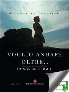 Voglio andare oltre... io non mi fermo (eBook, ePUB) - Dragotto, Margherita