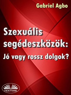 Szexuális Segédeszközök: Jó Vagy Rossz Dolgok? (eBook, ePUB) - Agbo, Gabriel