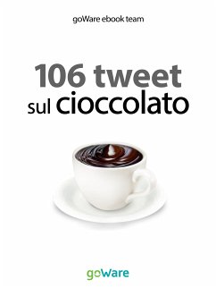 106 tweet sul cioccolato (eBook, ePUB) - ebook team, goWare