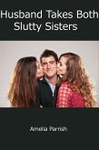 Husband Takes Both Slutty Sisters: Taboo Erotica (eBook, ePUB)