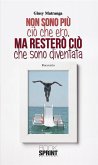 Non sono più ciò che ero, ma resterò come sono diventata (eBook, ePUB)