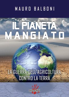 Il pianeta mangiato. La guerra dell'agricoltura contro la terra (eBook, ePUB) - Balboni, Mauro