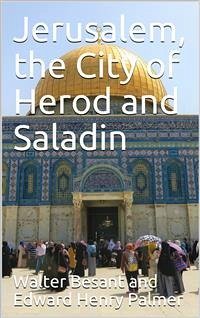 Jerusalem, the city of Herod and Saladin, by W. Besant and E.H. Palmer (eBook, PDF) - Besant, Walter; Henry Palmer, Edward
