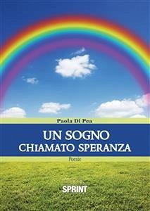 Un sogno chiamato speranza (eBook, ePUB) - Di Pea, Paola