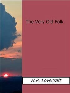 The Very Old Folk (eBook, ePUB) - Lovecraft, h.p