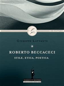 Roberto Beccaceci: stile, etica, poetica (eBook, ePUB) - Lattante, Giuseppe