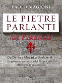 Le pietre parlanti di Firenze. Da Dante a Mozart a Dostoevskij un percorso nella culla del Rinascimento attraverso le sue epigrafi (eBook, ePUB)