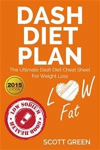 Dash Diet Plan : The Ultimate Dash Diet Cheat Sheet For Weight Loss (eBook, ePUB) - Green, Scott