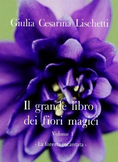 Il grande libro dei fiori magici -Volume primo- (eBook, ePUB) - Cesarina Lischetti, Giulia