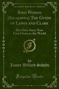 Bird Woman (Sacajawea) The Guide of Lewis and Clark (eBook, PDF) - Willard Schultz, James