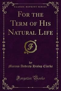 For the Term of His Natural Life (eBook, PDF) - Andrew Hislop Clarke, Marcus