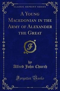 A Young Macedonian in the Army of Alexander the Great (eBook, PDF) - John Church, Alfred