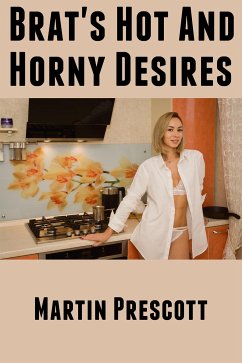 Brat's Hot And Horny Desires: Taboo Erotica (eBook, ePUB) - Prescott, Martin